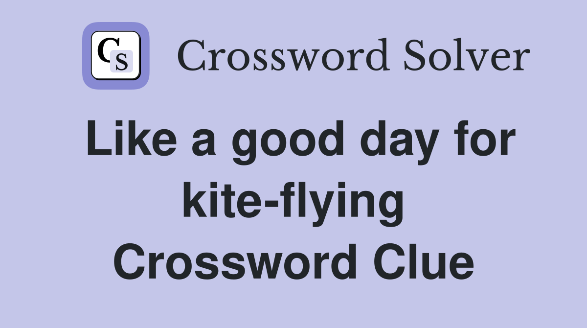 Like a good day for kiteflying Crossword Clue Answers Crossword Solver